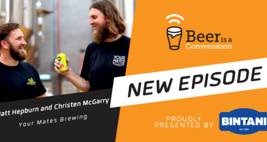 Beer is a Conversation Matt Hepburn and Christen McGarry - Your Mates Brewing